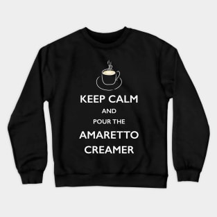 Keep Calm Amaretto Creamer Coffee Lover TShirt Crewneck Sweatshirt